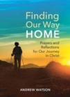 Finding Our Way Home : Prayers and Reflections for Our Journey in Christ - Book