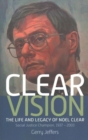 Clear Vision : The Life and Legacy of Noel Clear - Book