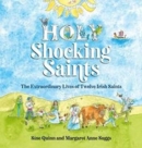 Holy Shocking Saints : The Extraordinary Lives of Twelve Irish Saints - Book