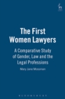 The First Women Lawyers : A Comparative Study of Gender, Law and the Legal Professions - eBook