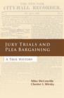 Jury Trials and Plea Bargaining : A True History - eBook