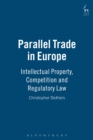 Parallel Trade in Europe : Intellectual Property, Competition and Regulatory Law - eBook