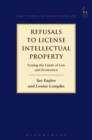 Refusals to License Intellectual Property : Testing the Limits of Law and Economics - eBook