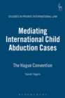 Mediating International Child Abduction Cases : The Hague Convention - eBook