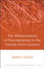 The Militarisation of Peacekeeping in the Twenty-First Century - eBook