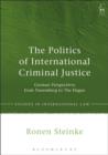 The Politics of International Criminal Justice : German Perspectives from Nuremberg to the Hague - eBook