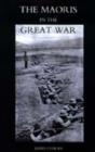Maoris in the Great War : A History of the New Zealand Native Contingent and Pioneer Battalion - Gallipoli 1915 France and Flanders 1916-1918 - Book