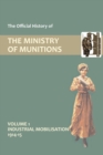 Official History of the Ministry of Munitions Volume I : Industrial Mobilizations, 1914-15 - Book