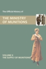 Official History of the Ministry of Munitions Volume X : The Supply of Munitions - Book