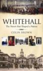 Whitehall : The Street that Shaped a Nation - eBook