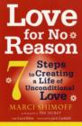 Love For No Reason : 7 Steps to Creating a Life of Unconditional Love - Book