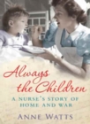 Always the Children : A Nurse's Story of Home and War - Book