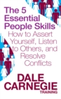 The 5 Essential People Skills : How to Assert Yourself, Listen to Others, and Resolve Conflicts - eBook