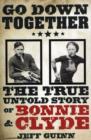 Go Down Together : The True, Untold Story of Bonnie and Clyde - Book