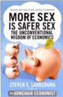 More Sex is Safer Sex : The Unconventional Wisdom of Economics - Book