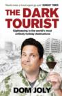 The Dark Tourist : Sightseeing in the world's most unlikely holiday destinations - Book