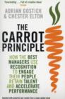 The Carrot Principle : How the Best Managers Use Recognition to Engage Their People, Retain Talent, and Accelerate Performance - Book