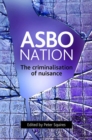 ASBO nation : The criminalisation of nuisance - Book