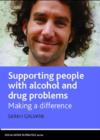 Supporting People with Alcohol and Drug Problems : Making a Difference - Book