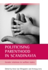 Politicising parenthood in Scandinavia : Gender relations in welfare states - eBook