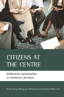 Citizens at the Centre : Deliberative Participation in Healthcare Decisions - eBook
