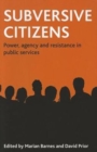 Subversive citizens : Power, agency and resistance in public services - Book