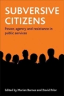 Subversive Citizens : Power, Agency and Resistance in Public Services - Book