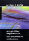 Ageing in urban neighbourhoods : Place attachment and social exclusion - Book