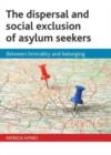 The dispersal and social exclusion of asylum seekers : Between liminality and belonging - Book