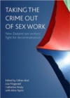 Taking the crime out of sex work : New Zealand sex workers' fight for decriminalisation - Book