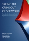 Taking the crime out of sex work : New Zealand sex workers' fight for decriminalisation - eBook