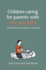 Children caring for parents with HIV and AIDS : Global issues and policy responses - eBook