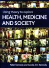 Using Theory to Explore Health, Medicine and Society - Book