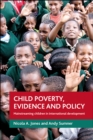 Child poverty, evidence and policy : Mainstreaming children in international development - eBook