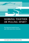Working Together or Pulling Apart? : The National Health Service and Child Protection Networks - eBook