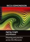 Ageing, Insight and Wisdom : Meaning and Practice across the Lifecourse - Book