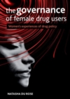 The Governance of Female Drug Users : Women's Experiences of Drug Policy - Book