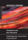 Transitions and the Lifecourse : Challenging the Constructions of 'Growing Old' - Book