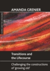 Transitions and the lifecourse : Challenging the constructions of 'growing old' - eBook