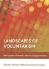 Landscapes of voluntarism : New spaces of health, welfare and governance - Book