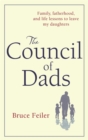 The Council Of Dads : Family, fatherhood, and life lessons to leave my daughters - Book