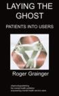 Laying the Ghost : Patients Into Users - Book