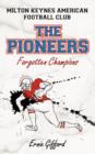 Milton Keynes American Football Club the Pioneers : Forgotten Champions - Book