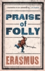 Praise of Folly : Newly Translated and Annotated - Also included Pope Julius Barred from Heaven, ‘Epigram against Pope Julius II’ and a selection of his Adages - Book
