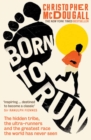 Born to Run : The hidden tribe, the ultra-runners, and the greatest race the world has never seen - eBook