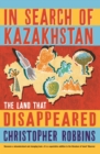 In Search of Kazakhstan : The Land that Disappeared - eBook