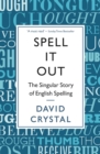 Spell It Out : The singular story of English spelling - eBook