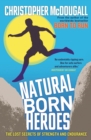 Natural Born Heroes : The Lost Secrets of Strength and Endurance - eBook
