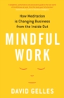 Mindful Work : How Meditation is Changing Business from the Inside Out - eBook