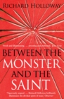 Between The Monster And The Saint : Reflections on the Human Condition - Book
